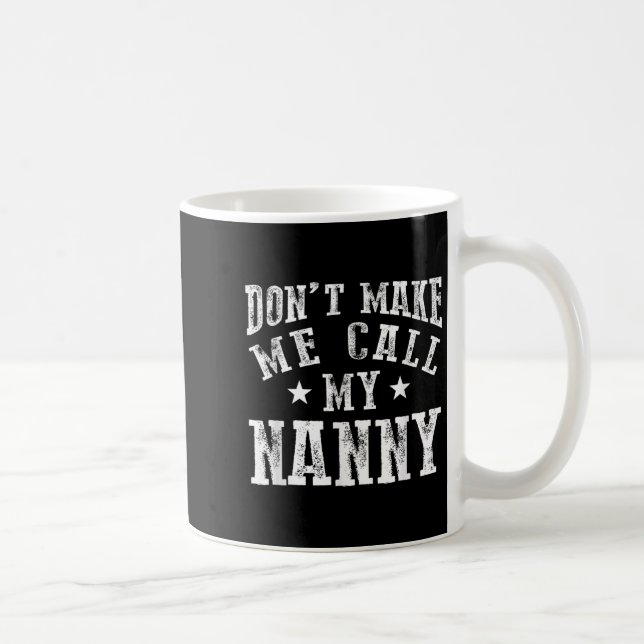 Don't Make Me Call My Nanny Grandma Funny Granhild Coffee Mug (Right)