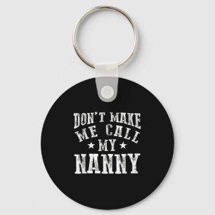 Don't Make Me Call My Nanny Grandma Funny Granhild Key Ring