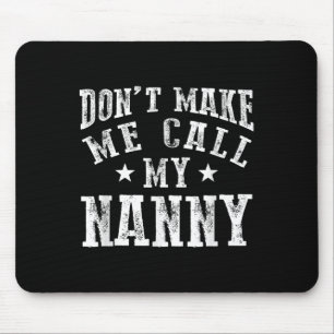 Don't Make Me Call My Nanny Grandma Funny Granhild Mouse Pad