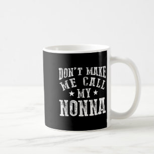 Don't Make Me Call My Nonna Grandma Fun Granhild Q Coffee Mug