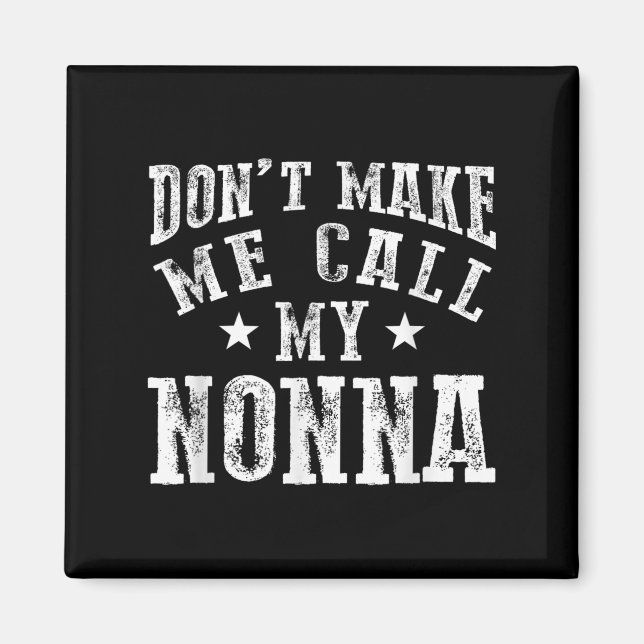 Don't Make Me Call My Nonna Grandma Fun Granhild Q Magnet (Front)