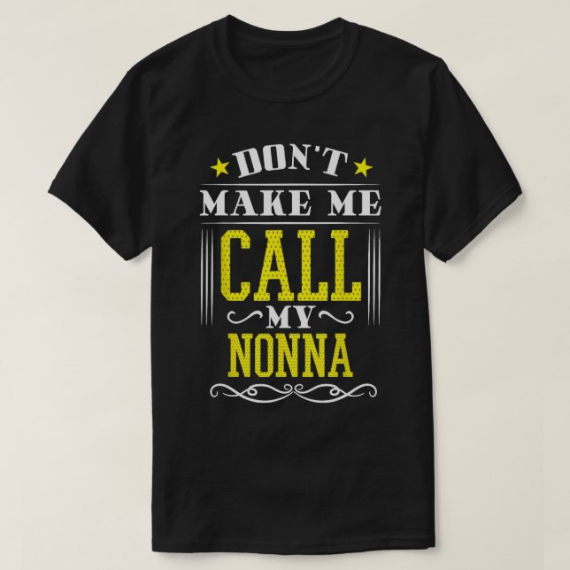 Dont Make Me Call My Nonna  T-Shirt (Design Front)
