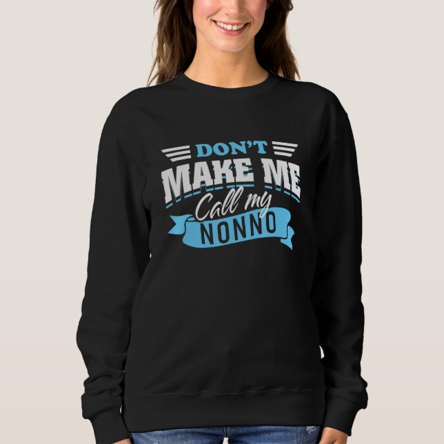 Dont Make Me Call My Nonno Italian Grandpa Grandch Sweatshirt (Front)