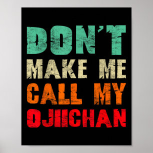 Don't Make Me Call My Ojiichan Grandpa Funny Granh Poster