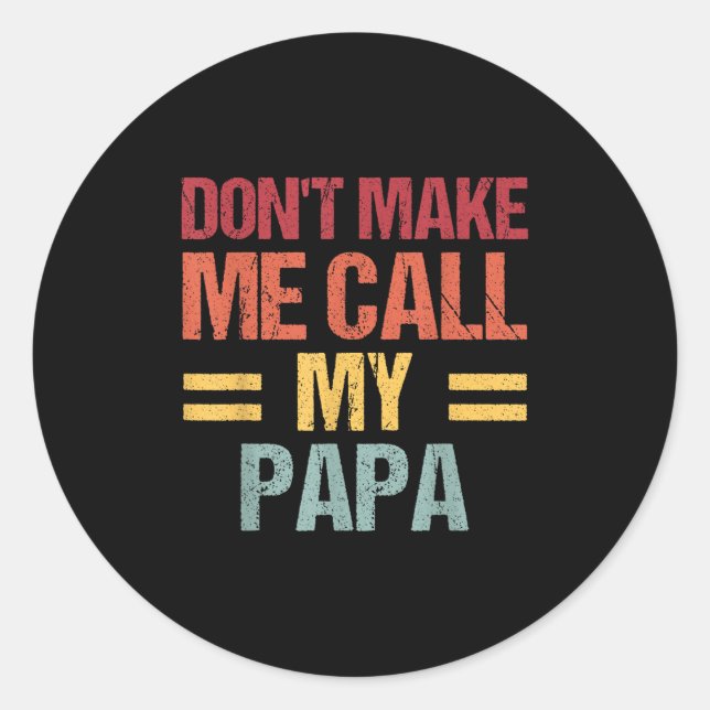 Dont Make Me Call My Papa Funny Child Kid Fathers  Classic Round Sticker (Front)
