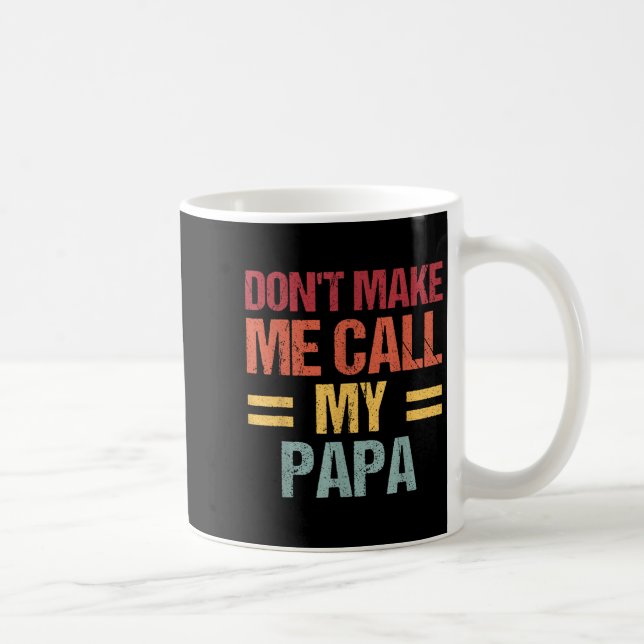 Dont Make Me Call My Papa Funny Child Kid Fathers  Coffee Mug (Right)
