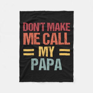 Dont Make Me Call My Papa Funny Child Kid Fathers Fleece Blanket