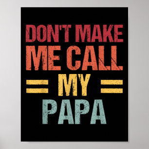 Dont Make Me Call My Papa Funny Child Kid Fathers Poster