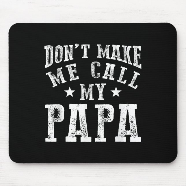 Don't Make Me Call My Papa Grandpa Granhild Quote  Mouse Pad (Front)