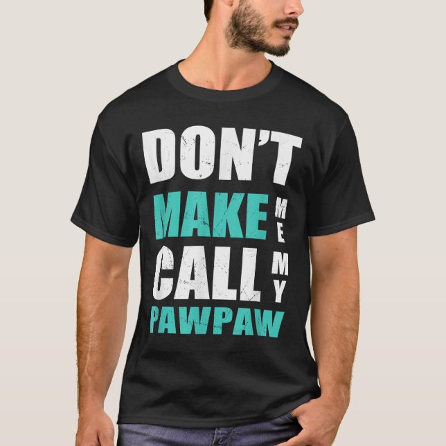Don't Make Me Call My Pawpaw Kids Nephew Niece Clo T-Shirt (Front)