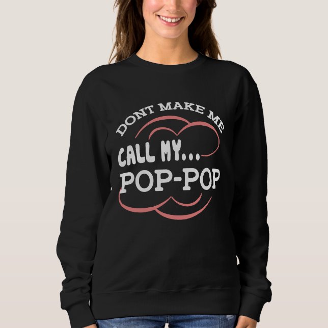 Dont Make Me Call My Pop Pop Grandpa  Cute Grandch Sweatshirt (Front)