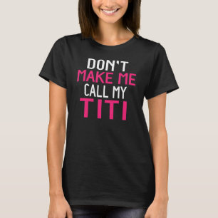 Don't Make Me Call My Titi Kids from Titi T-Shirt