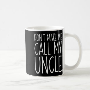 Dont Make Me Call My Uncle Shirt Funny Kids Boy Gi Coffee Mug