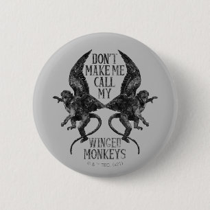 Don't Make Me Call My Winged Monkeys™ 6 Cm Round Badge