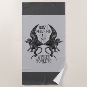 Don't Make Me Call My Winged Monkeys™ Beach Towel