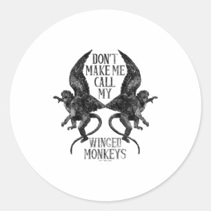Dont Make Me Call My Winged Monkeys  Classic Round Sticker