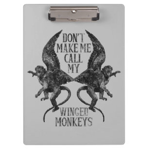 Don't Make Me Call My Winged Monkeys™ Clipboard