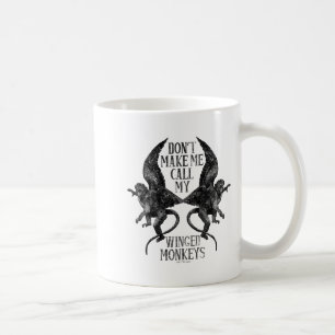 Dont Make Me Call My Winged Monkeys  Coffee Mug