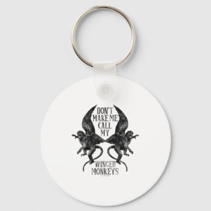 Dont Make Me Call My Winged Monkeys  Key Ring