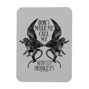 Don't Make Me Call My Winged Monkeys™ Magnet