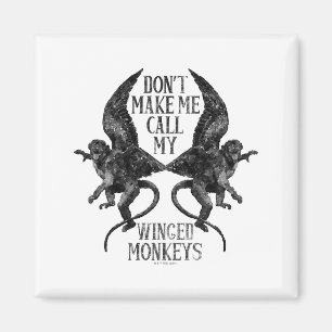 Dont Make Me Call My Winged Monkeys  Magnet