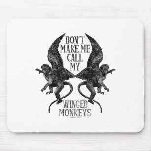 Dont Make Me Call My Winged Monkeys  Mouse Pad
