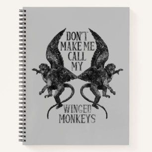 Don't Make Me Call My Winged Monkeys™ Notebook