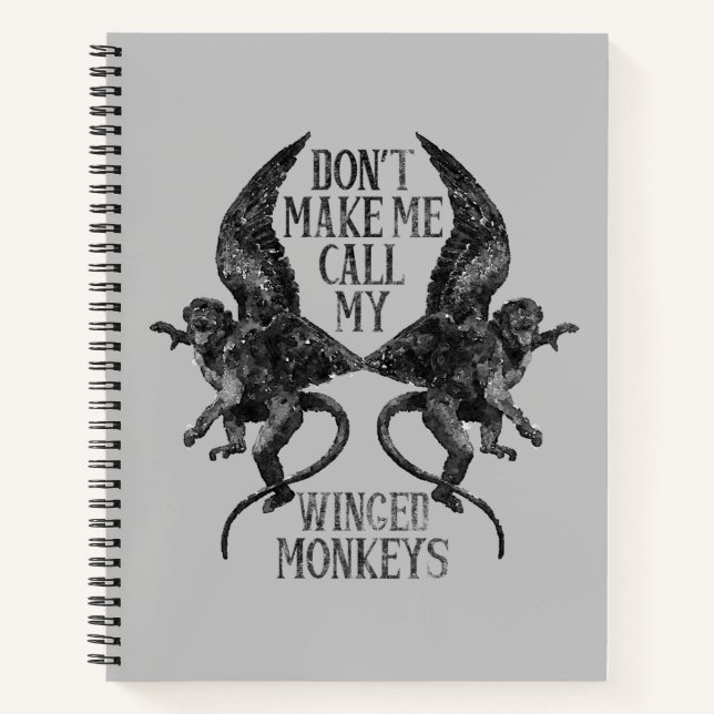 Don't Make Me Call My Winged Monkeys™ Notebook (Front)