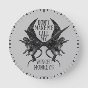 Don't Make Me Call My Winged Monkeys™ Round Clock