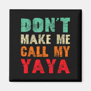 Don't Make Me Call My Yaya Grandma Funny Granhild Magnet