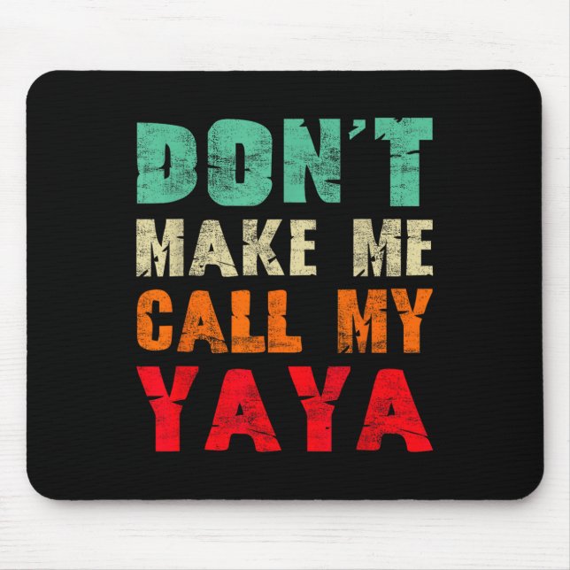 Don't Make Me Call My Yaya Grandma Funny Granhild  Mouse Pad (Front)