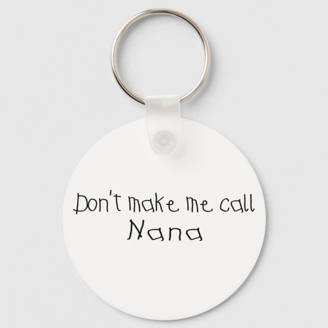Dont make me call Nana Key Ring (Front)