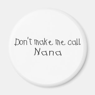 Dont make me call Nana Magnet