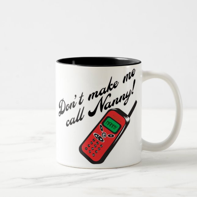Don't Make Me Call Nanny! Two-Tone Coffee Mug (Right)