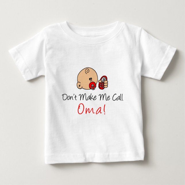 Don't Make Me Call Oma Baby T-Shirt (Front)