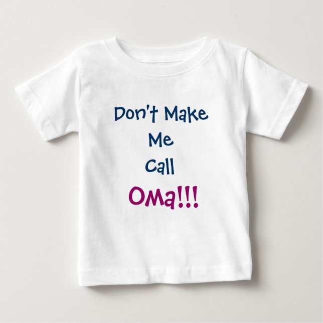 Don't Make Me Call Oma Infant T-Shirt (Front)