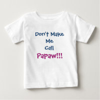 Don't Make Me Call Papaw Grandpa Infant T-Shirt