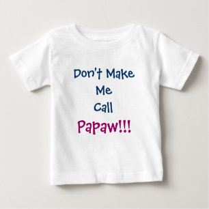 Don't Make Me Call Papaw Grandpa Infant T-Shirt