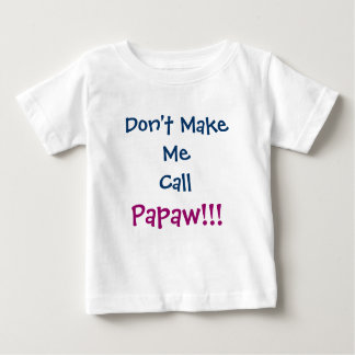 Don't Make Me Call Papaw Grandpa Infant T-Shirt