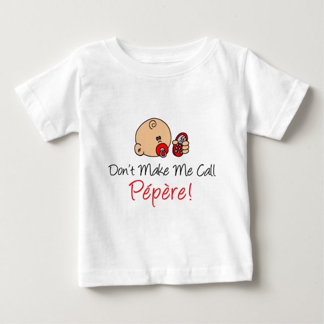 Don't Make Me Call Pepere Baby T-Shirt (Front)