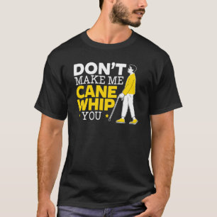 Don't Make Me Cane Whip You Braille Blind Awarenes T-Shirt