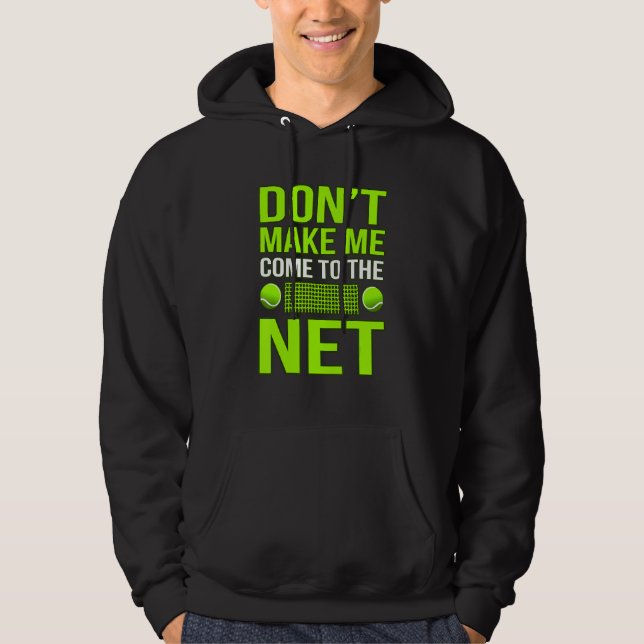 Don't Make Me Come To Net Tennis  Player Coach Gra Hoodie (Front)