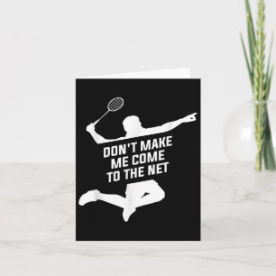 Dont Make Me Come To The Net For A Badminton Playe Card