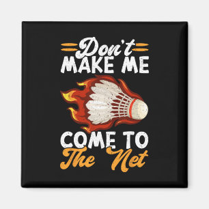 Dont Make Me Come To The Net Funny Badminton 1 Magnet