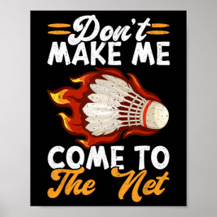 Dont Make Me Come To The Net Funny Badminton 1 Poster