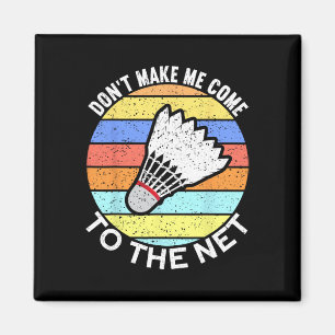 Dont Make Me Come To The Net Funny Badminton 2 Magnet