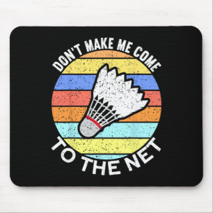 Dont Make Me Come To The Net Funny Badminton 2 Mouse Pad