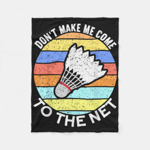 Dont Make Me Come To The Net Funny Badminton Fleece Blanket