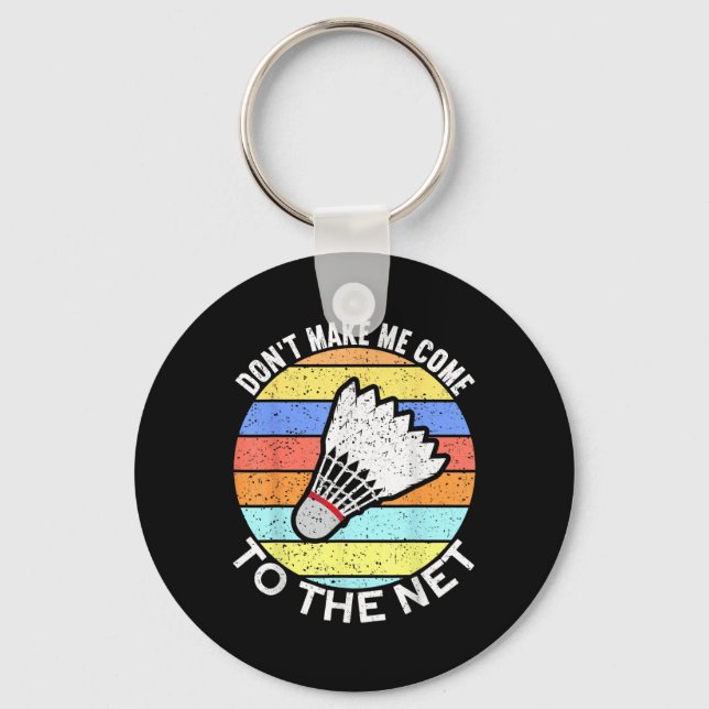 Dont Make Me Come To The Net Funny Badminton  Key Ring (Front)