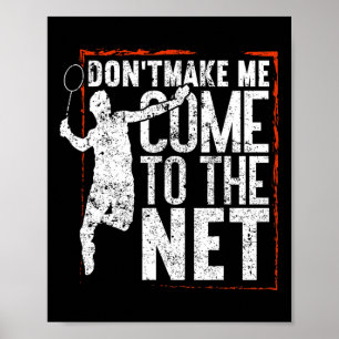 Dont Make Me Come To The Net Funny Badminton Poster